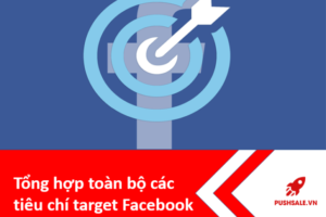 Tổng hợp toàn bộ các tiêu chí target Facebook