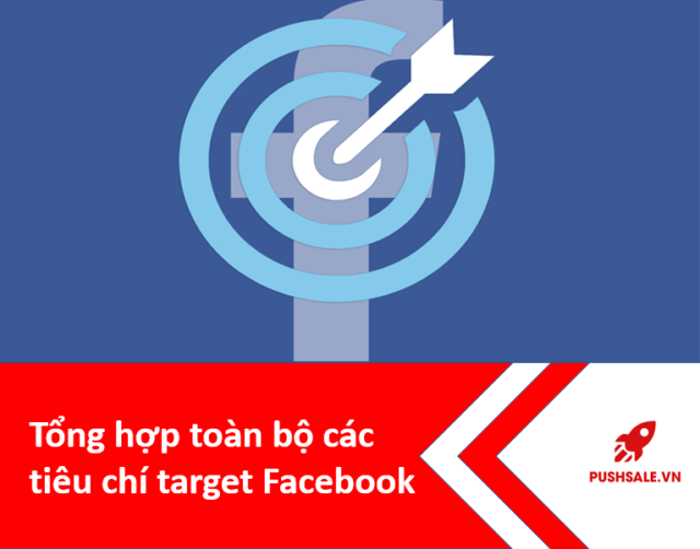 Tổng hợp toàn bộ các tiêu chí target Facebook